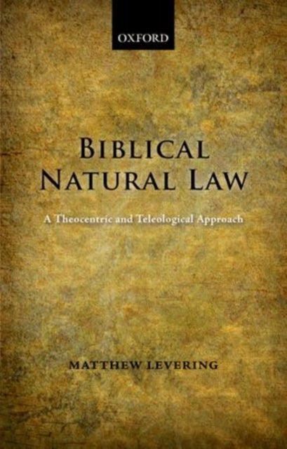 Biblical Natural Law - A Theocentric and Teleological Approach