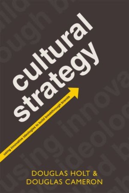 Cultural Strategy - Using Innovative Ideologies to Build Breakthrough Brands