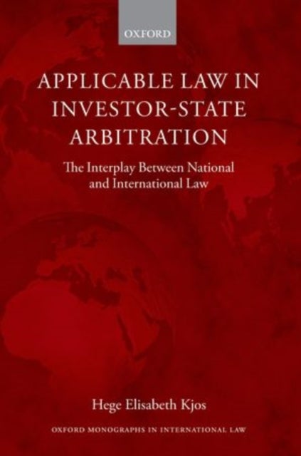 Applicable Law in Investor-State Arbitration - The Interplay Between National and International Law