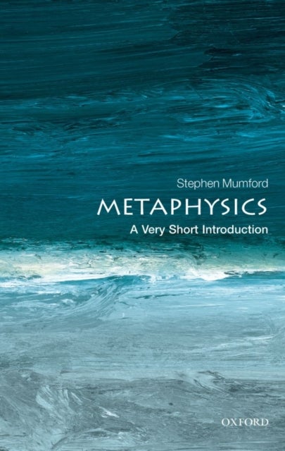 Metaphysics: A Very Short Introduction - A Very Short Introduction