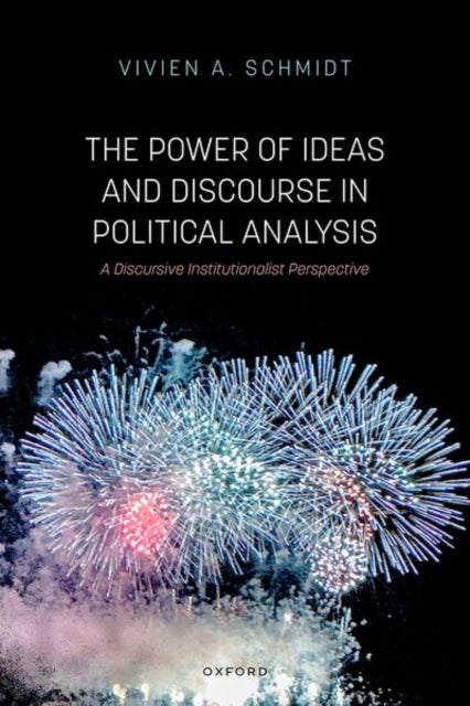 The Power of Ideas and Discourse in Political Analysis - A Discursive Institutionalist Perspective