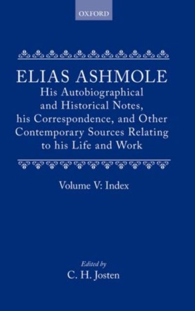 Elias Ashmole: His Autobiographical and Historical Notes, his Correspondence, and Other Contemporary