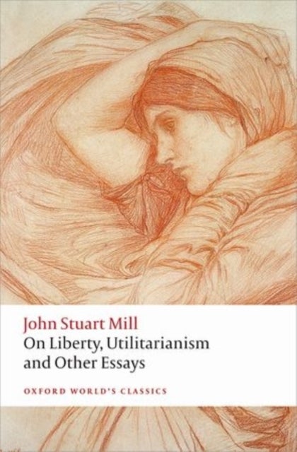 On Liberty, Utilitarianism and Other Essays - Oxford World's Classics
