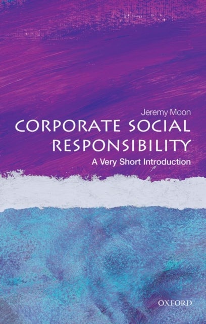 Corporate Social Responsibility: A Very Short Introduction - A Very Short Introduction