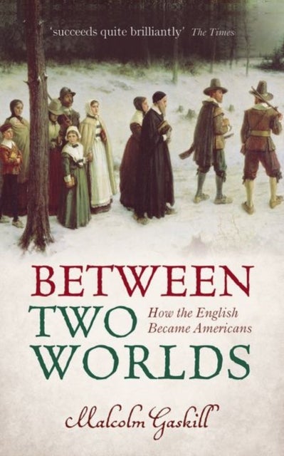Between Two Worlds - How the English Became Americans