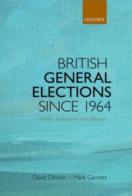 British General Elections Since 1964 - Diversity, Dealignment, and Disillusion