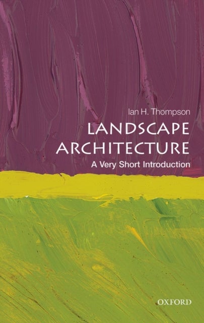 Landscape Architecture: A Very Short Introduction - A Very Short Introduction