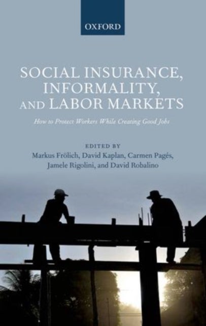 Social Insurance, Informality, and Labor Markets - How to Protect Workers While Creating Good Jobs