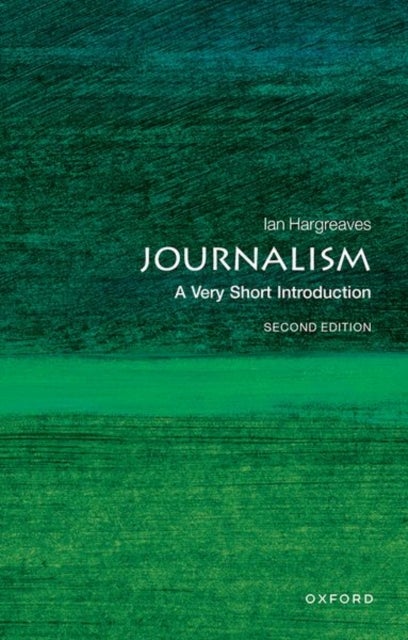 Journalism: A Very Short Introduction - A Very Short Introduction