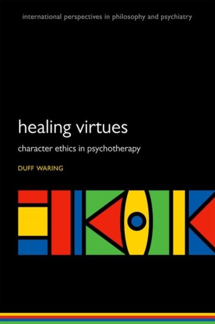 The Healing Virtues - Character Ethics in Psychotherapy
