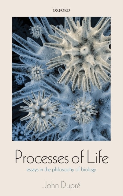 Processes of Life - Essays in the Philosophy of Biology