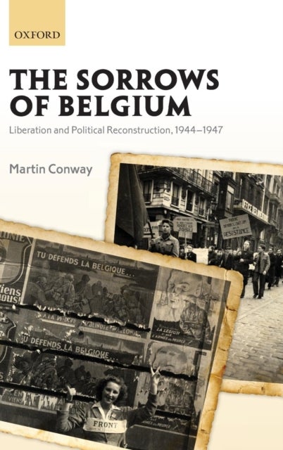 The Sorrows of Belgium - Liberation and Political Reconstruction, 1944-1947