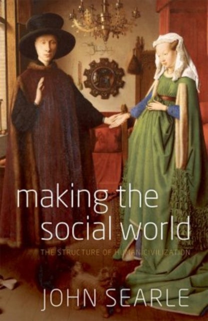 Making the Social World - The Structure of Human Civilization