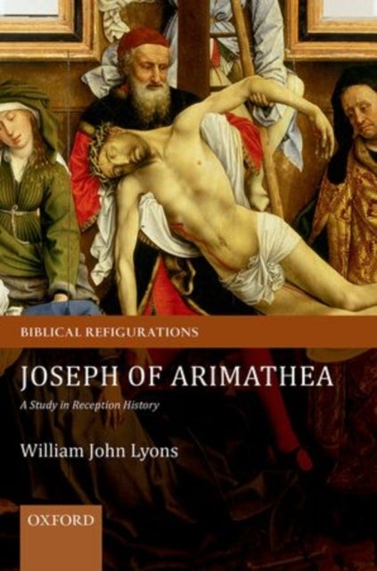 Joseph of Arimathea - A Study in Reception History