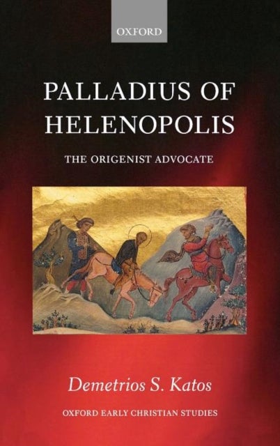 Palladius of Helenopolis - The Origenist Advocate