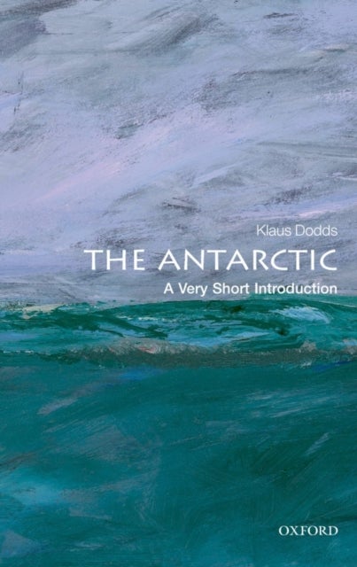 The Antarctic: A Very Short Introduction - A Very Short Introduction