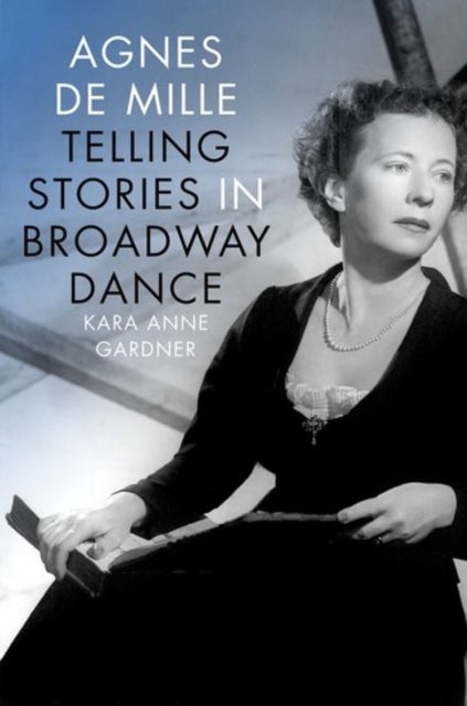 Agnes de Mille - Telling Stories in Broadway Dance