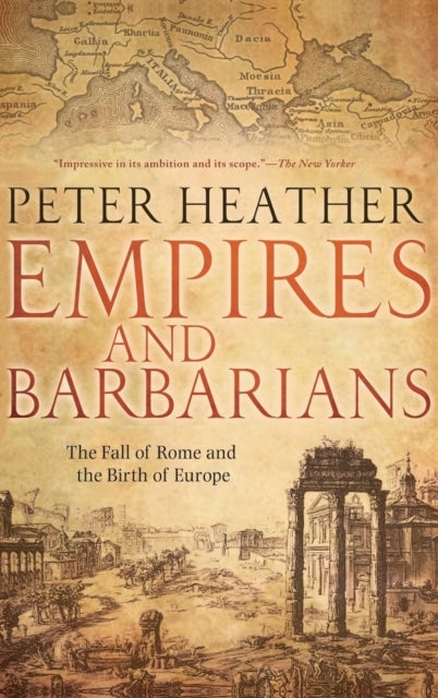 Empires and Barbarians - The Fall of Rome and the Birth of Europe