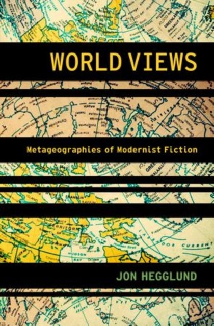 World Views - Metageographies of Modernist Fiction