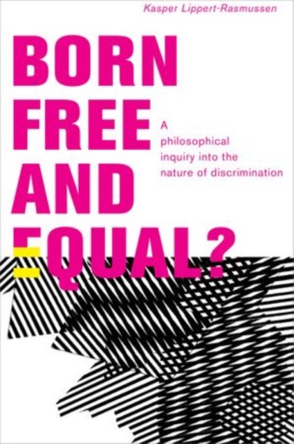 Born Free and Equal? - A Philosophical Inquiry into the Nature of Discrimination