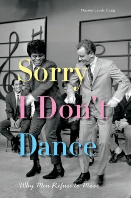 Sorry I Don't Dance - Why Men Refuse to Move