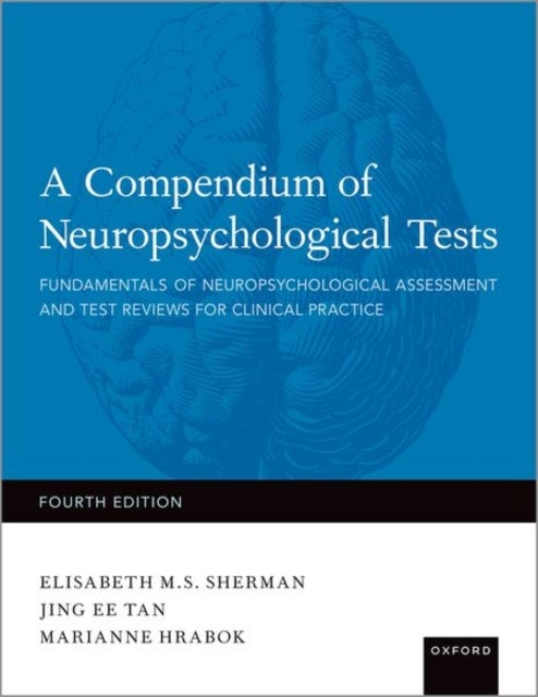 A Compendium of Neuropsychological Tests - Fundamentals of Neuropsychological Assessment and Test Reviews for Clinical Practice