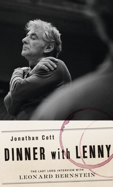 Dinner with Lenny - The Last Long Interview with Leonard Bernstein