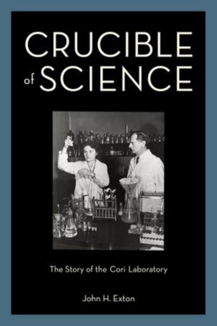 Crucible of Science - The Story of the Cori Laboratory