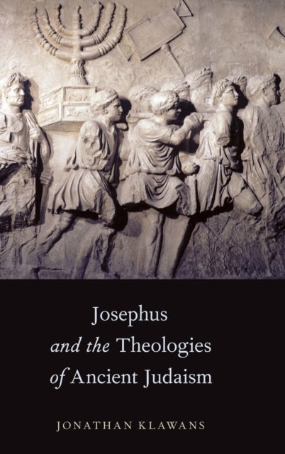 Josephus and the Theologies of Ancient Judaism