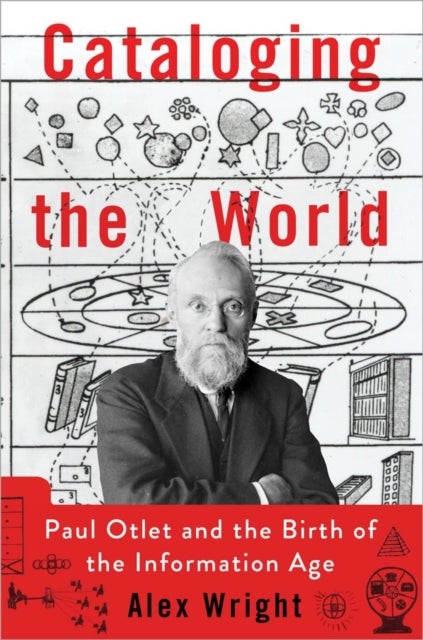 Cataloging the World - Paul Otlet and the Birth of the Information Age