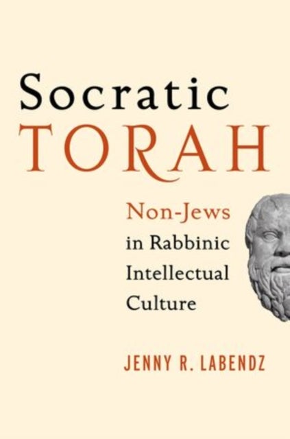 Socratic Torah - Non-Jews in Rabbinic Intellectual Culture
