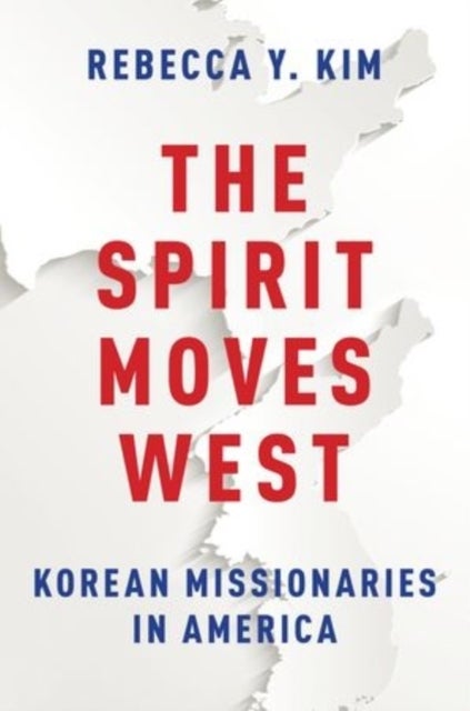 The Spirit Moves West - Korean Missionaries in America