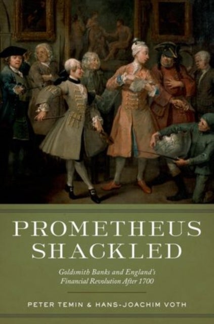 Prometheus Shackled - Goldsmith Banks and England's Financial Revolution after 1700