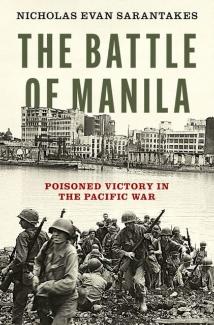 The Battle of Manila - Poisoned Victory in the Pacific War