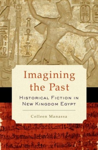 Imagining the Past - Historical Fiction in New Kingdom Egypt