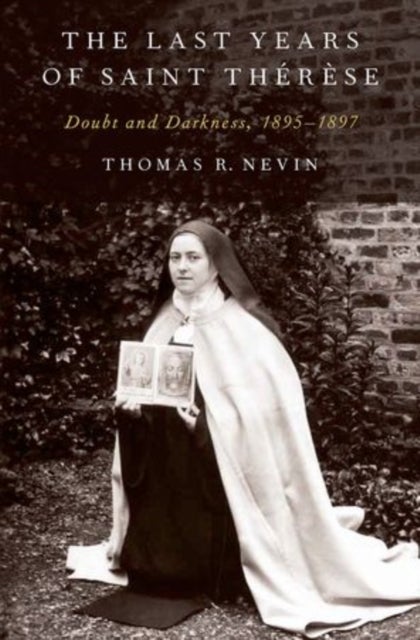 The Last Years of Saint Therese - Doubt and Darkness, 1895-1897