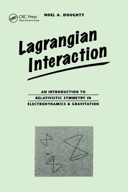 Lagrangian Interaction - An Introduction To Relativistic Symmetry In Electrodynamics And Gravitation