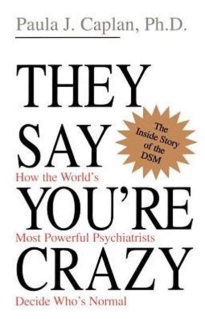 They Say You're Crazy - How The World's Most Powerful Psychiatrists Decide Who's Normal