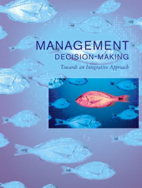 Management Decision Making - Towards an Integrative Approach