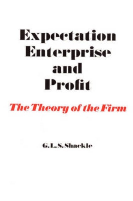 Expectation, Enterprise and Profit - The Theory of the Firm