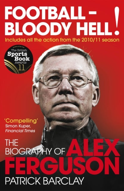 Football - Bloody Hell! - The Biography of Alex Ferguson