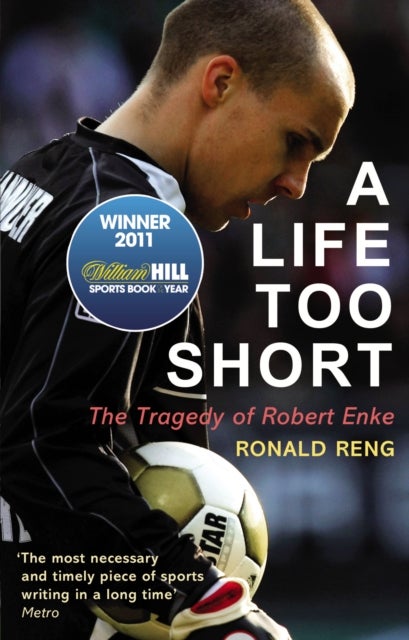 A Life Too Short - The Tragedy of Robert Enke