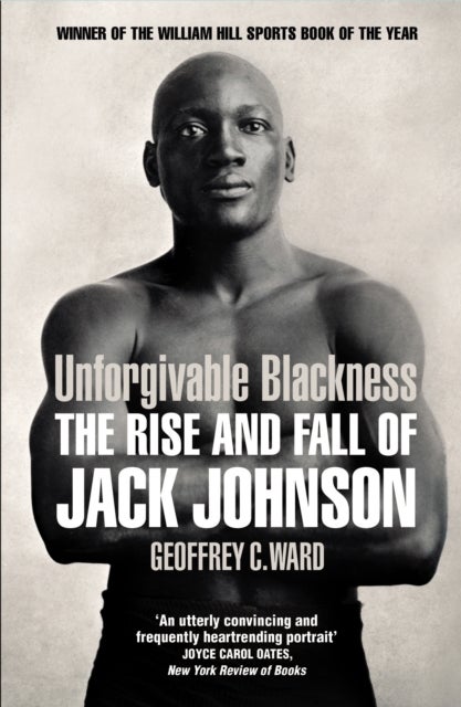 Unforgivable Blackness - The Rise and Fall of Jack Johnson