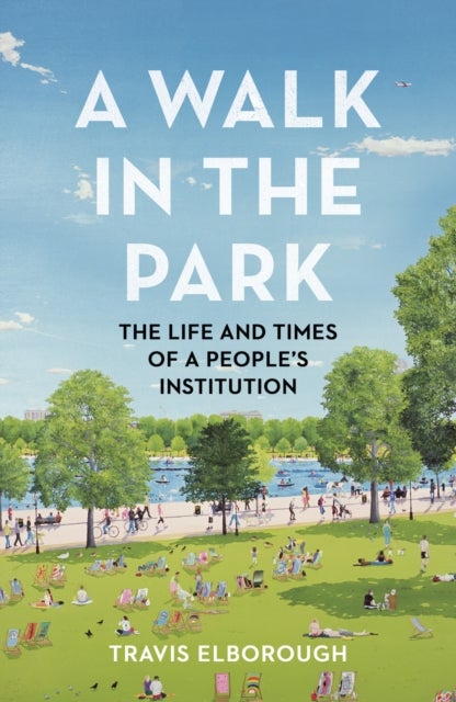 A Walk in the Park - The Life and Times of a People's Institution