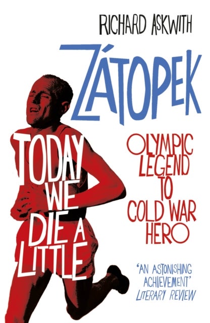 Today We Die a Little - Emil Zatopek, Olympic Legend to Cold War Hero