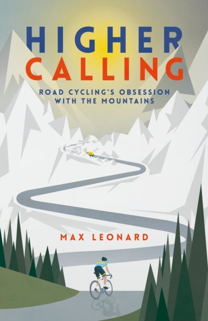 Higher Calling - Road Cycling’s Obsession with the Mountains
