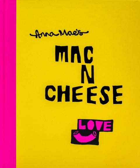 Anna Mae¿s Mac N Cheese - Recipes from London’s legendary street food truck