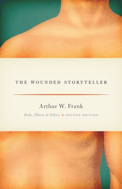 The Wounded Storyteller - Body, Illness, and Ethics, Second Edition