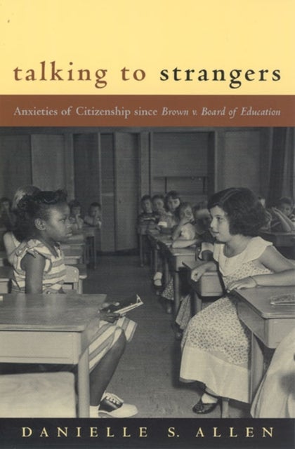 Talking to Strangers - Anxieties of Citizenship since Brown v. Board of Education