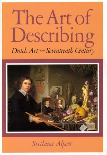 The Art of Describing - Dutch Art in the Seventeenth Century